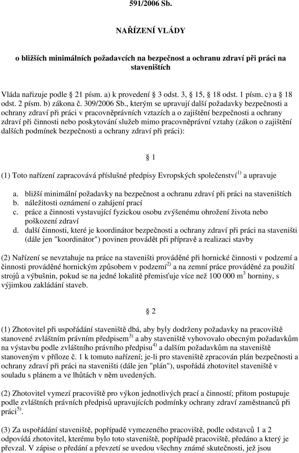 , kterým se upravují další požadavky bezpečnosti a ochrany zdraví při práci v pracovněprávních vztazích a o zajištění bezpečnosti a ochrany zdraví při činnosti nebo poskytování služeb mimo