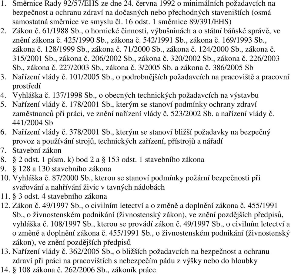 , zákona č. 71/2000 Sb., zákona č. 124/2000 Sb., zákona č. 315/2001 Sb., zákona č. 206/2002 Sb., zákona č. 320/2002 Sb., zákona č. 226/2003 Sb., zákona č. 227/2003 Sb., zákona č. 3/2005 Sb.