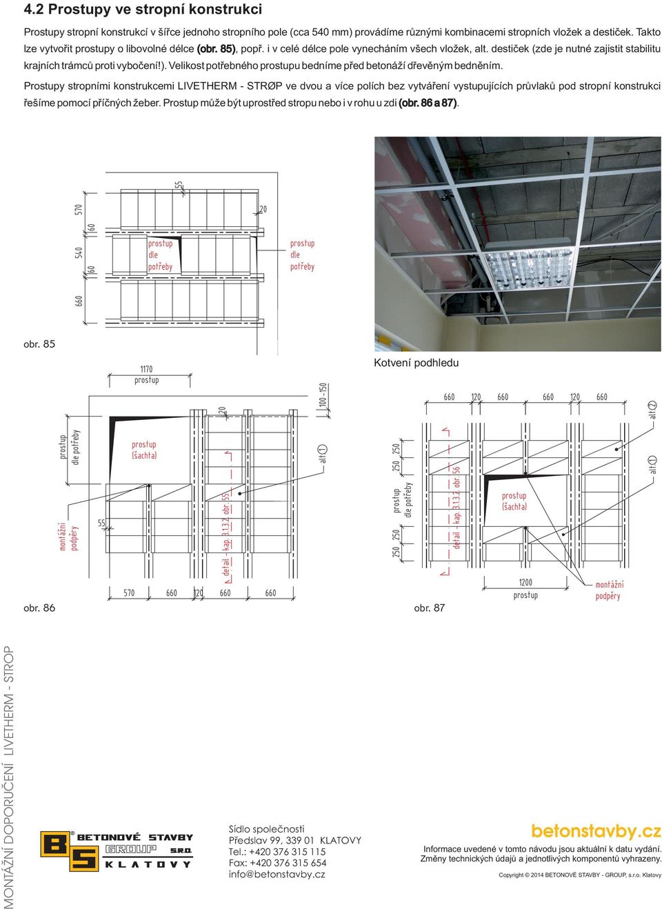 Prostupy stropními konstrukcemi LIVETHERM - STROP ve dvou a více polích bez vytváření vystupujících průvlaků pod stropní konstrukci řešíme pomocí příčných žeber.