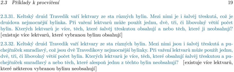 [ existuje více lektvarů, které vybranou bylinu obsahují.3.3. Keltský druid Travedik vaří lektvary ze sta různých bylin.