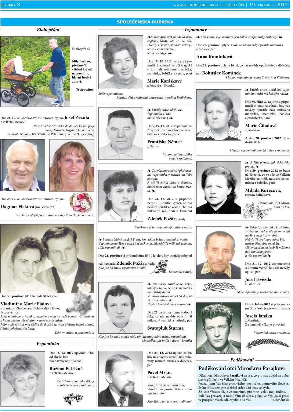 narozeniny paní Dagmar Fleková (roz. Zezulová). Blahopřání... Milý Pavliku, přejeme Ti všichni krásné narozeniny, hlavně hodně zdraví.