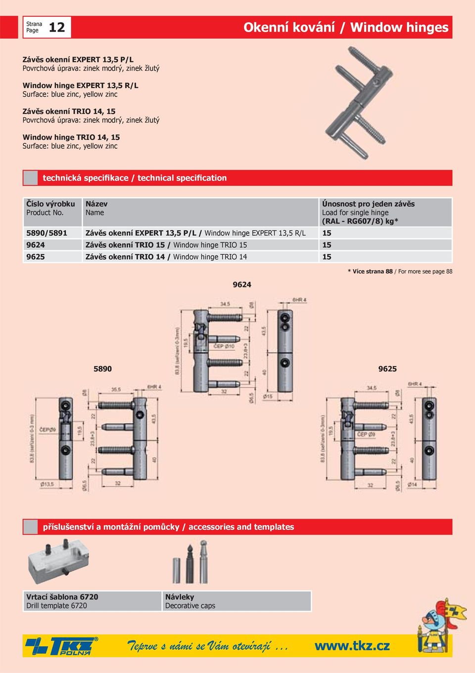 okenní EXPERT 13,5 P/L / Window hinge EXPERT 13,5 R/L 15 9624 Závěs okenní TRIO 15 / Window hinge TRIO 15 15 9625 Závěs okenní TRIO 14 / Window hinge TRIO