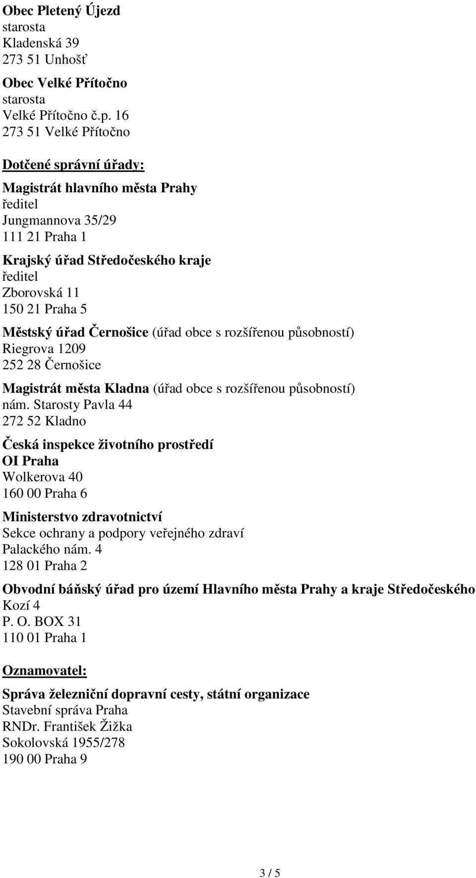 rozšířenou působností) Riegrova 1209 252 28 Černošice Magistrát města Kladna (úřad obce s rozšířenou působností) nám.