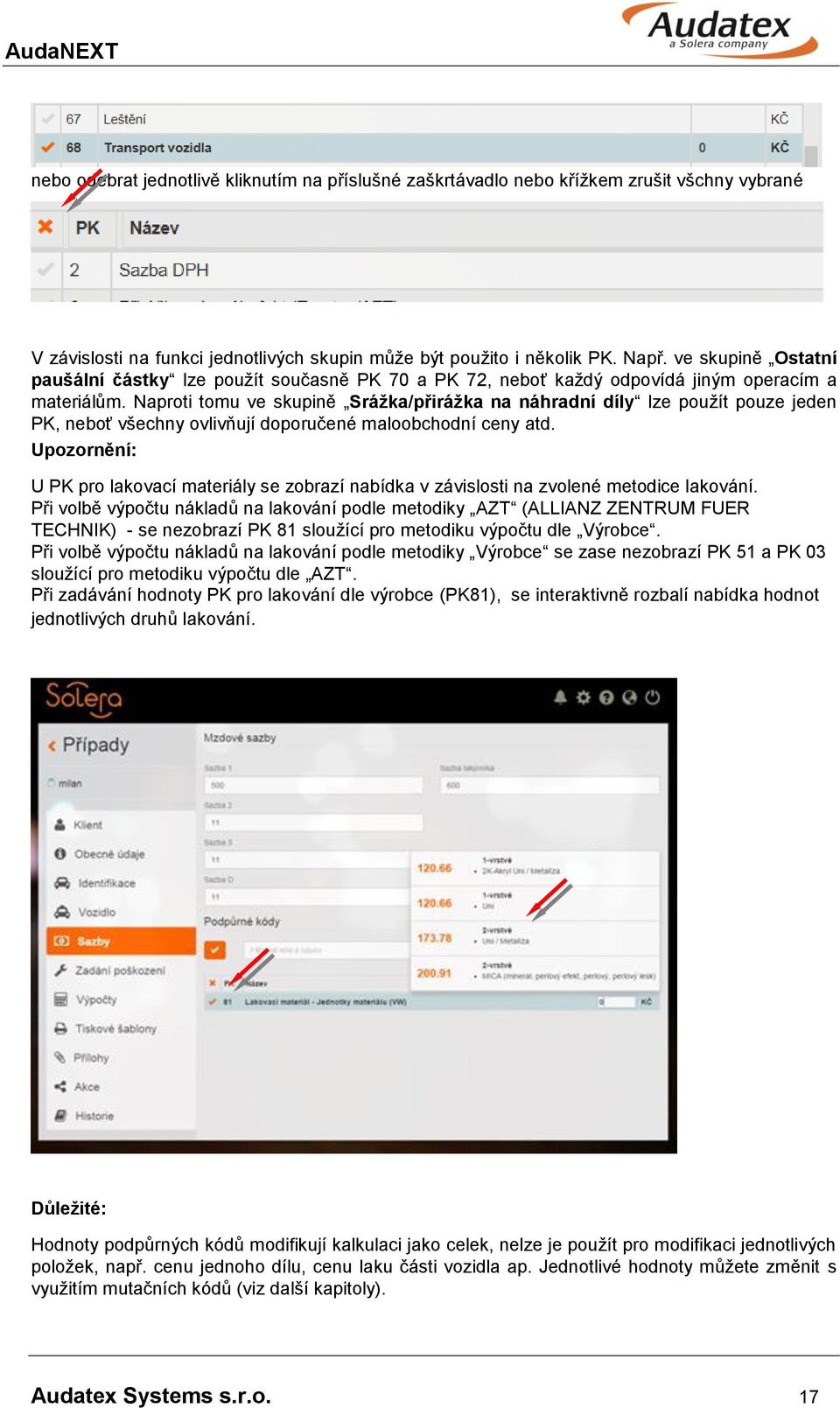 Naproti tomu ve skupině Srážka/přirážka na náhradní díly lze použít pouze jeden PK, neboť všechny ovlivňují doporučené maloobchodní ceny atd.