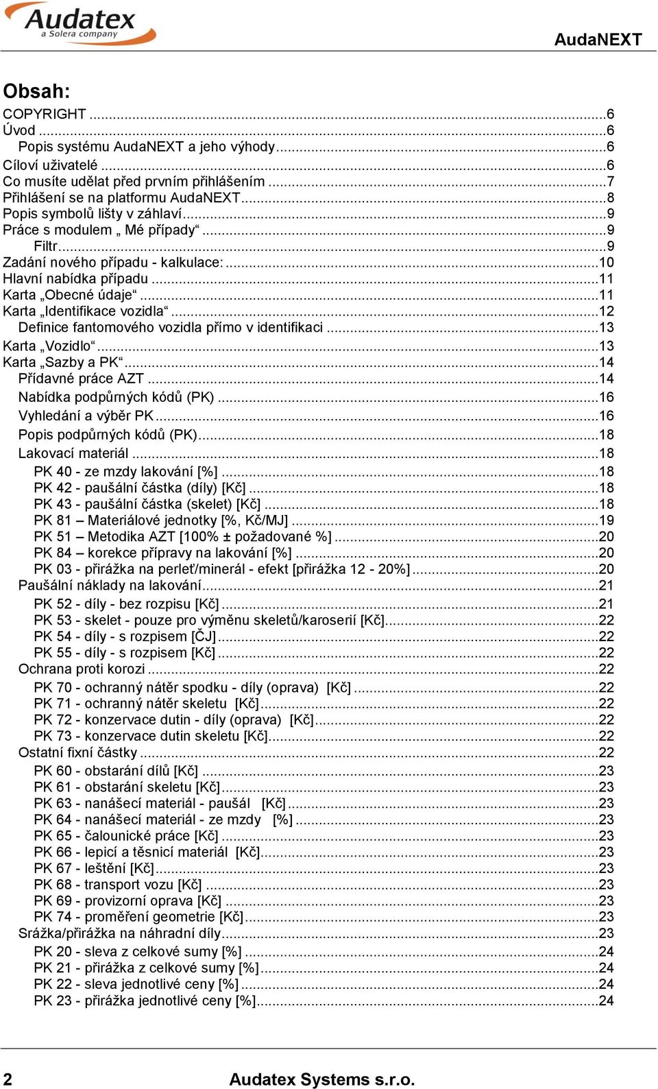 .. 11 Karta Identifikace vozidla... 12 Definice fantomového vozidla přímo v identifikaci... 13 Karta Vozidlo... 13 Karta Sazby a PK... 14 Přídavné práce AZT... 14 Nabídka podpůrných kódů (PK).