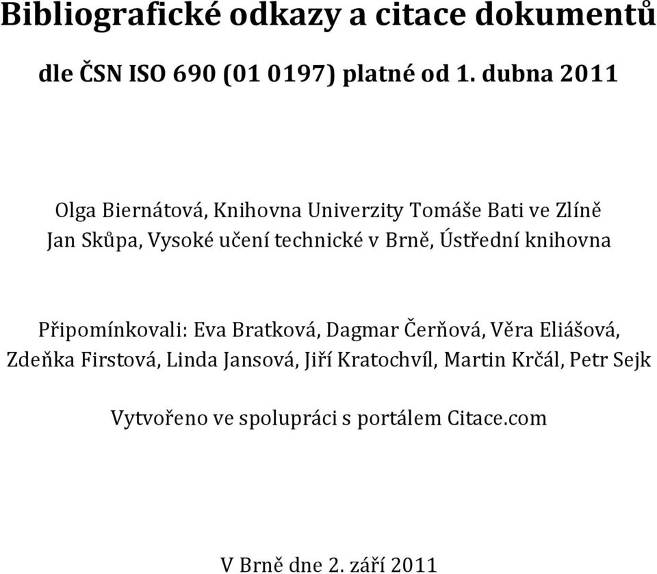 v Brně, Ústřední knihovna Připomínkovali: Eva Bratková, Dagmar Čerňová, Věra Eliášová, Zdeňka