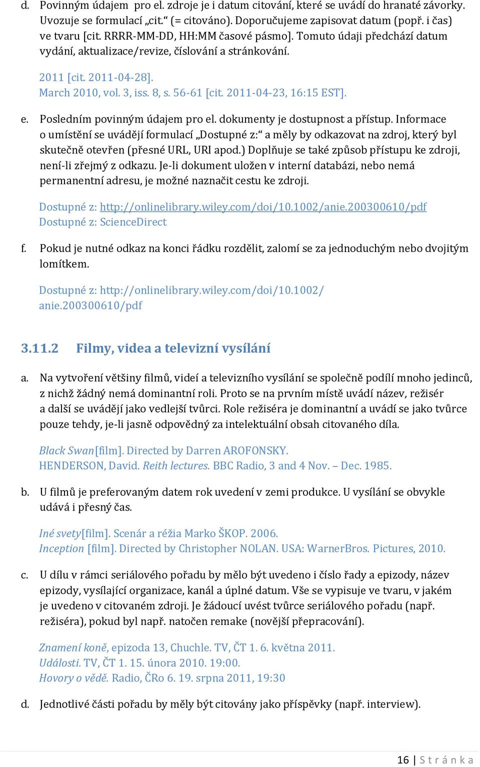 2011-04-23, 16:15 EST]. e. Posledním povinným údajem pro el. dokumenty je dostupnost a přístup.