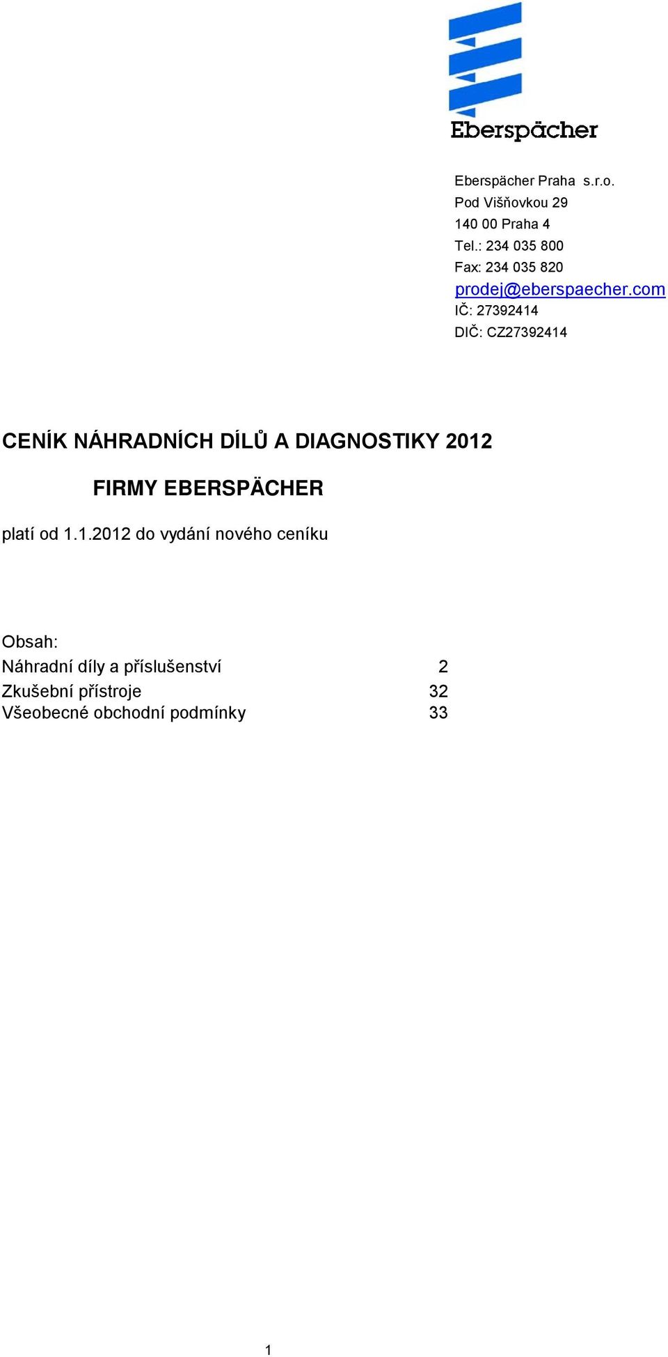 com IČ: 27392414 DIČ: CZ27392414 CENÍK NÁHRADNÍCH DÍLŮ A DIAGNOSTIKY 2012 FIRMY