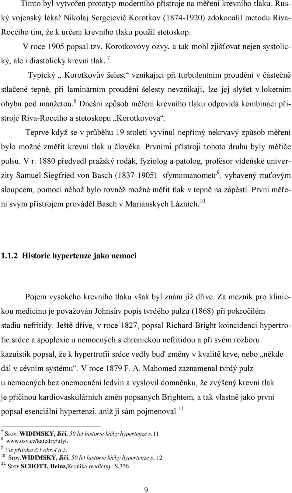Korotkovovy ozvy, a tak mohl zjišťovat nejen systolický, ale i diastolický krevní tlak.