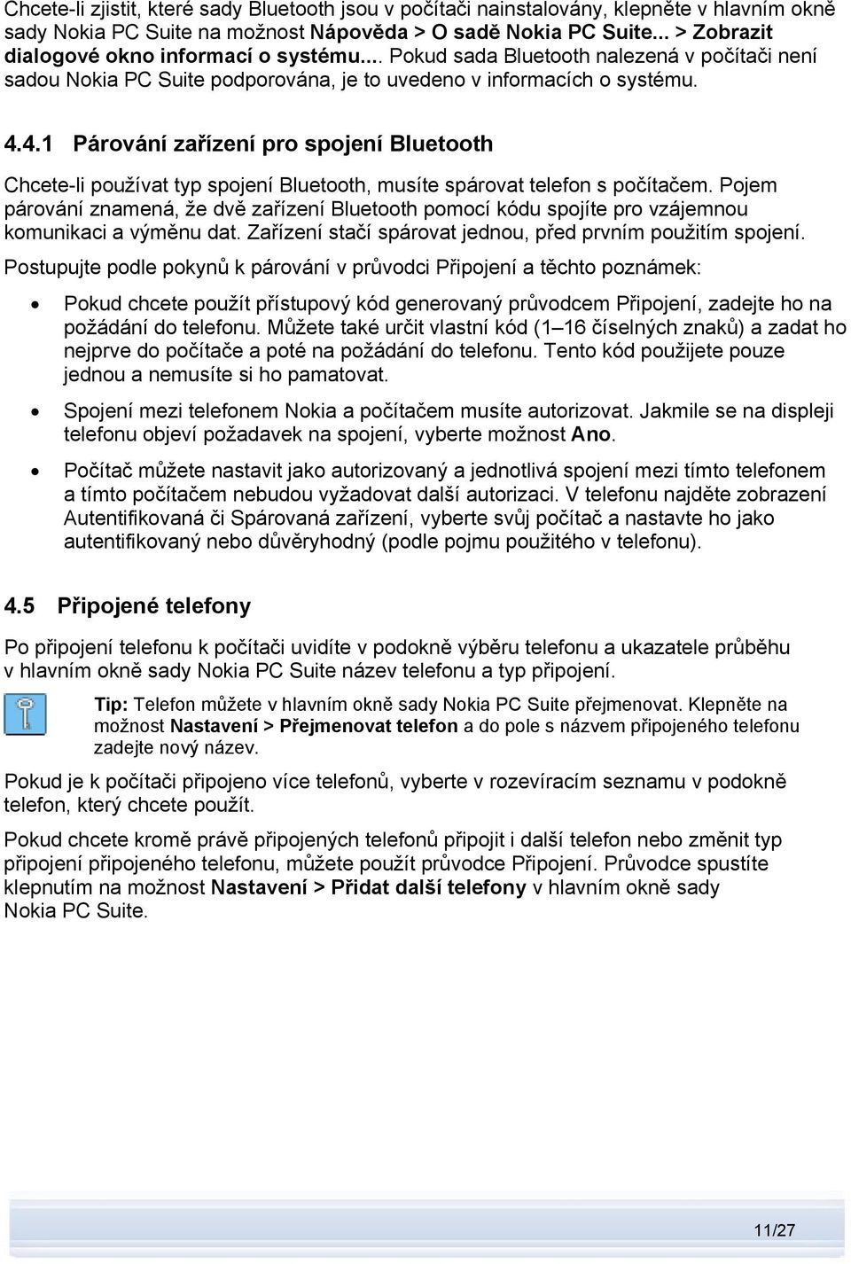 4.1 Párování zařízení pro spojení Bluetooth Chcete-li používat typ spojení Bluetooth, musíte spárovat telefon s počítačem.