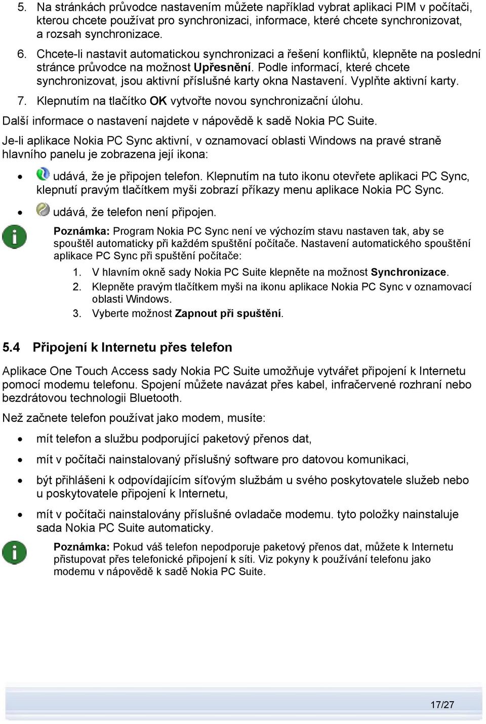 Podle informací, které chcete synchronizovat, jsou aktivní příslušné karty okna Nastavení. Vyplňte aktivní karty. 7. Klepnutím na tlačítko OK vytvořte novou synchronizační úlohu.