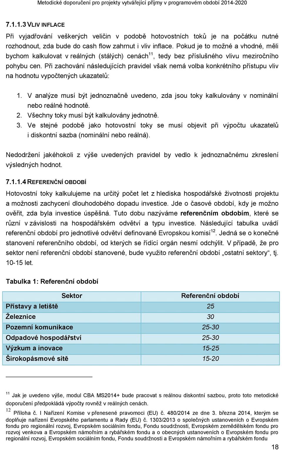 Při zachování následujících pravidel však nemá volba konkrétního přístupu vliv na hodnotu vypočtených ukazatelů: 1.