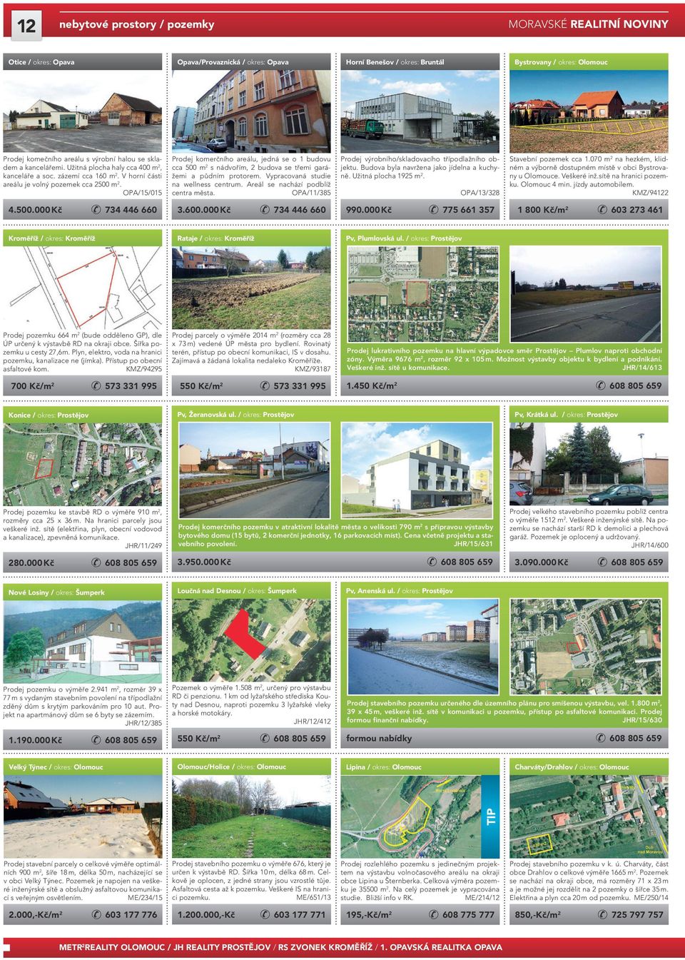 OPA/15/015 Prodej komerčního areálu, jedná se o 1 budovu cca 500 m 2 s nádvořím, 2 budova se třemi garážemi a půdním protorem. Vypracovaná studie na wellness centrum.