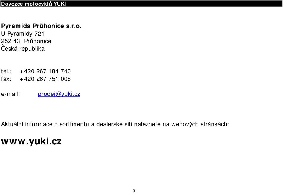 cz Aktuální informace o sortimentu a dealerské síti naleznete na