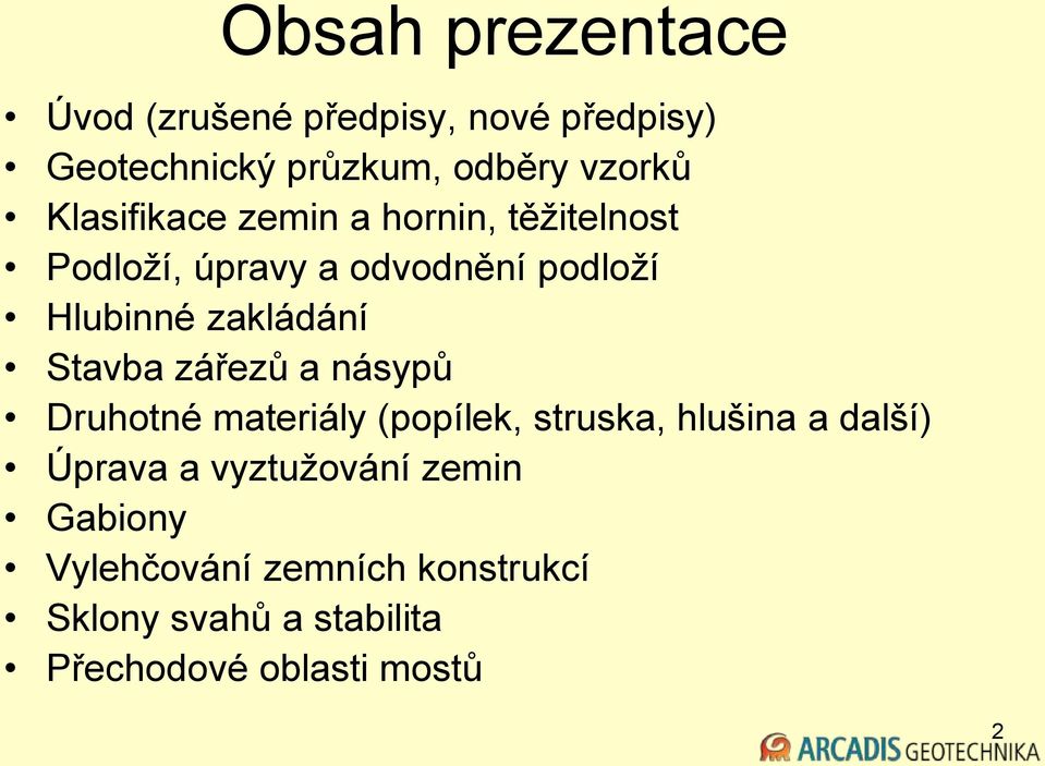 Stavba zářezů a násypů Druhotné materiály (popílek, struska, hlušina a další) Úprava a