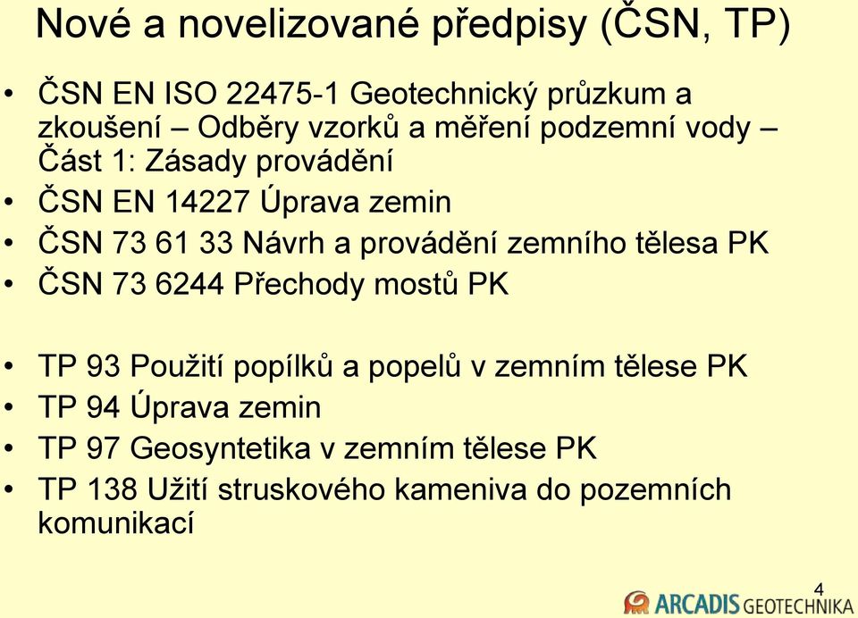 zemního tělesa PK ČSN 73 6244 Přechody mostů PK TP 93 Použití popílků a popelů v zemním tělese PK TP 94