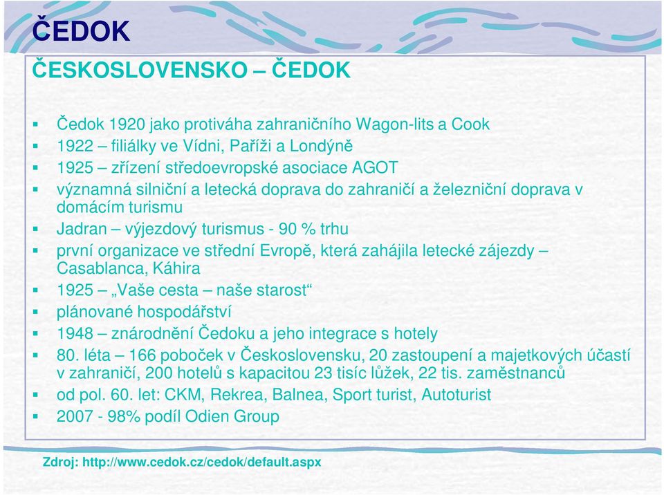 Káhira 1925 Vaše cesta naše starost plánované hospodá ství 1948 znárodn ní edoku a jeho integrace s hotely 80.