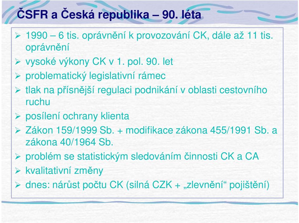 let problematický legislativní rámec tlak na p ísn jší regulaci podnikání v oblasti cestovního ruchu posílení