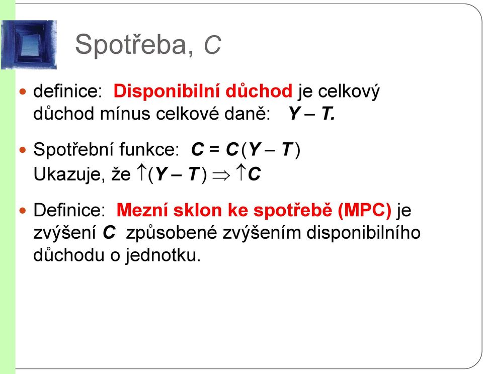 Spotřební funkce: C = C (Y T ) Ukazuje, že (Y T ) C