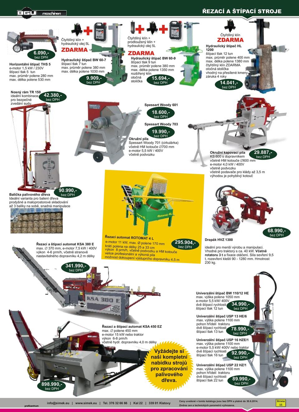 99,- + Čtyřdílný Čtyřdílný klín + prodloužený klín + hydraulický olej 5L + Hydraulický štípač BW 6-9 štípací tlak 9 tun max. průměr polene 38 mm max.