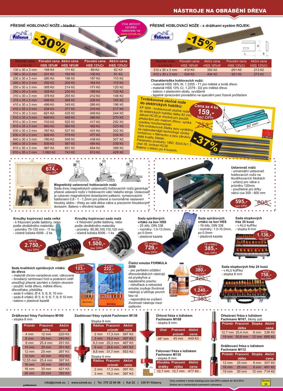 81 x 3 x 3 mm 81 x 35 x 3 mm Původní cena HSS 18%W 158 Kč 231 Kč 28 Kč 292 Kč 35 Kč 328 Kč 378 Kč 46 Kč 499 Kč 538 Kč 621 Kč 669 Kč 743 Kč 8 Kč 767 Kč 826 Kč 78 Kč 839 Kč 987 Kč 1.