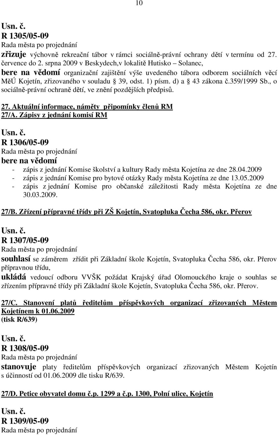 d) a 43 zákona č.359/1999 Sb., o sociálně-právní ochraně dětí, ve znění pozdějších předpisů. 27. Aktuální informace, náměty připomínky členů RM 27/A.