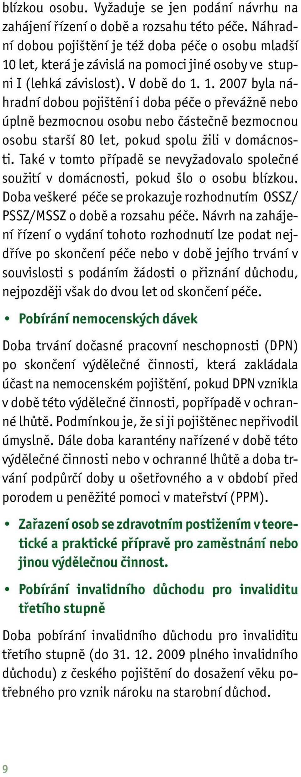 let, která je závislá na pomoci jiné osoby ve stupni I (lehká závislost). V době do 1.