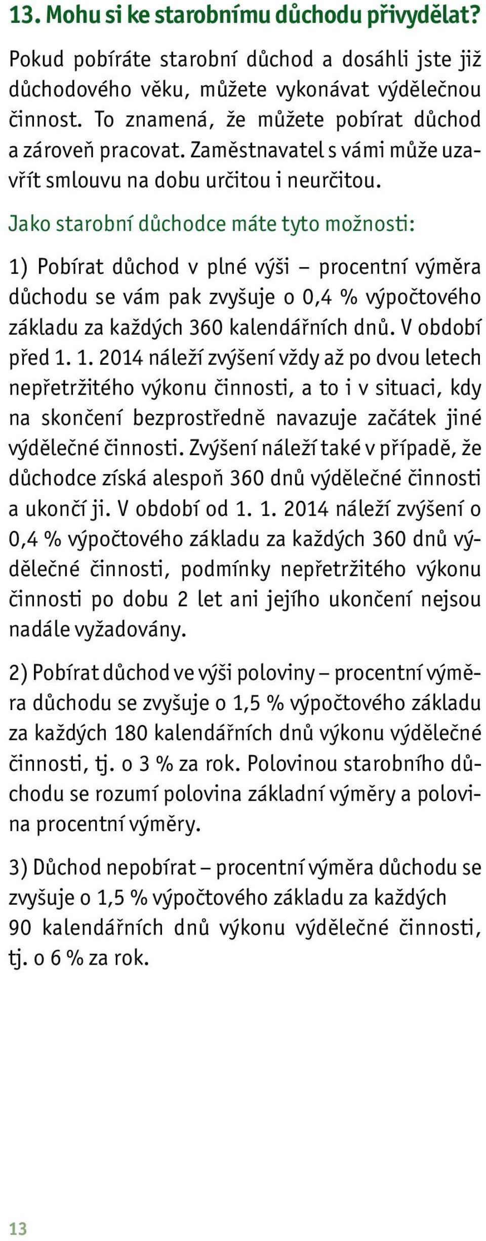 Jako starobní důchodce máte tyto možnosti: 1)
