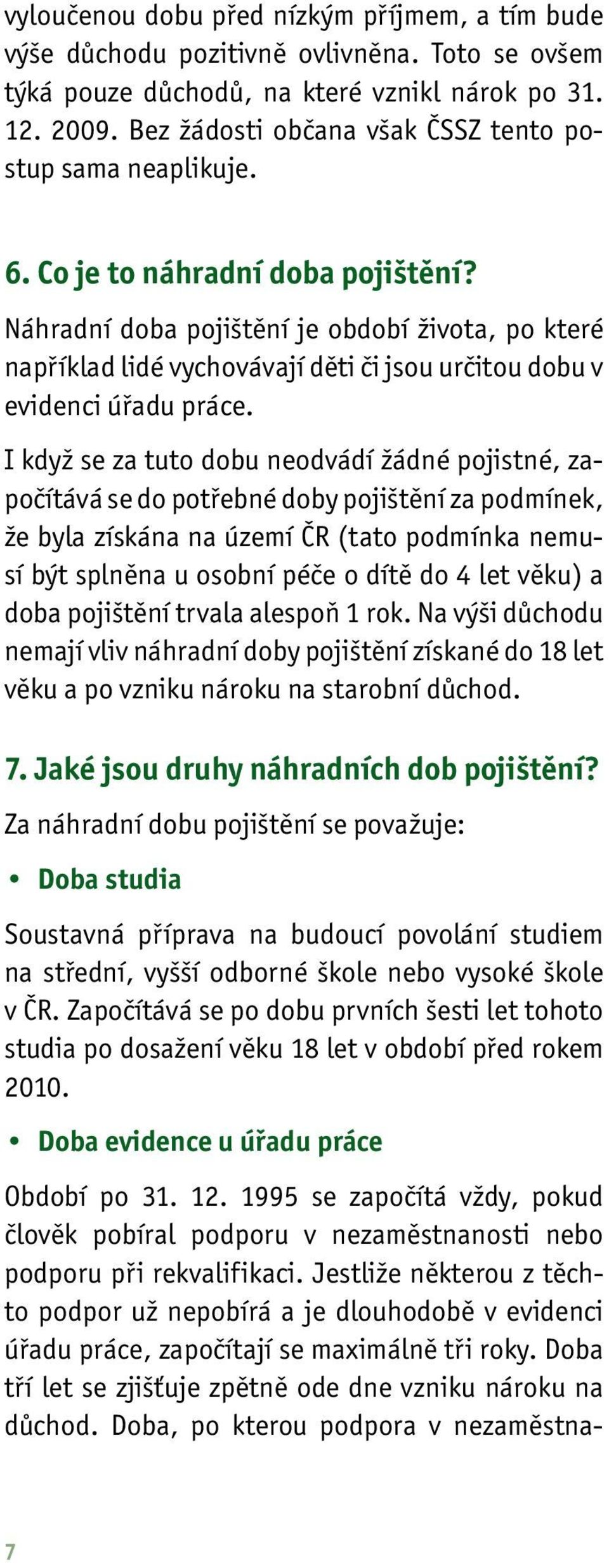 Náhradní doba pojištění je období života, po které například lidé vychovávají děti či jsou určitou dobu v evidenci úřadu práce.