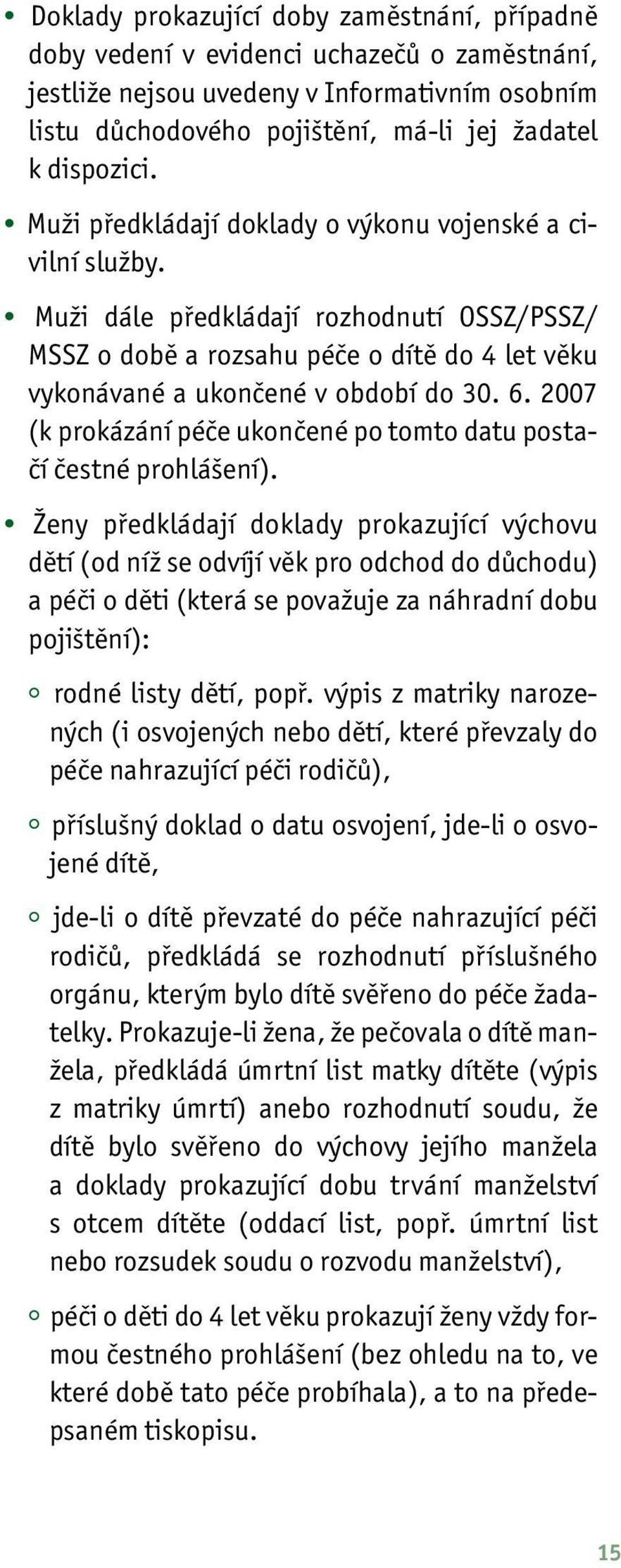 2007 (k prokázání péče ukončené po tomto datu postačí čestné prohlášení).