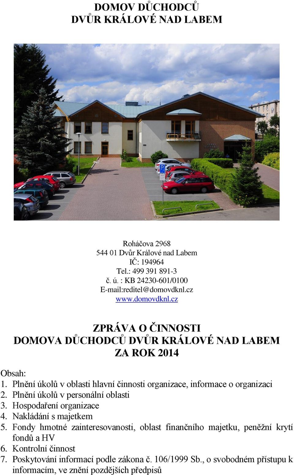 Plnění úkolů v oblasti hlavní činnosti organizace, informace o organizaci 2. Plnění úkolů v personální oblasti 3. Hospodaření organizace 4. Nakládání s majetkem 5.