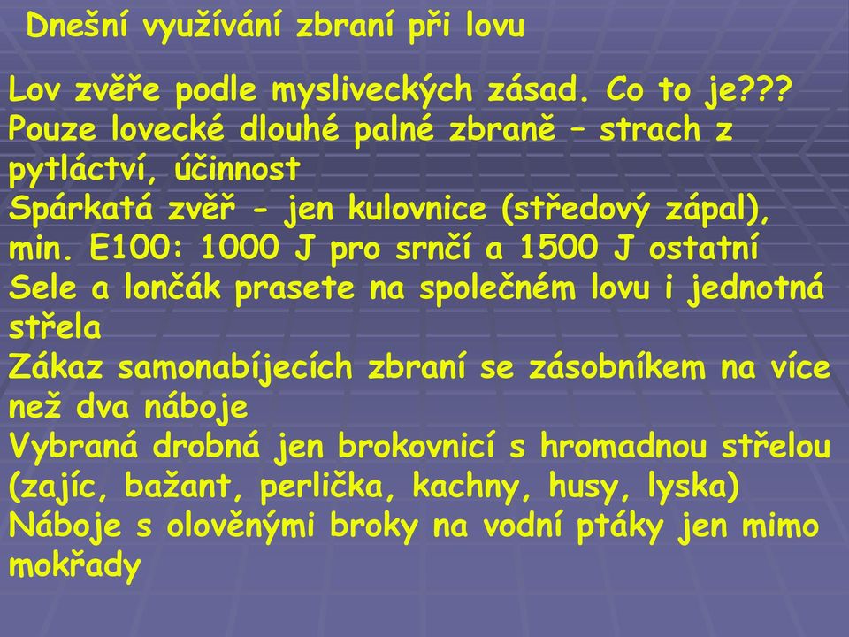 E100: 1000 J pro srnčí a 1500 J ostatní Sele a lončák prasete na společném lovu i jednotná střela Zákaz samonabíjecích zbraní se