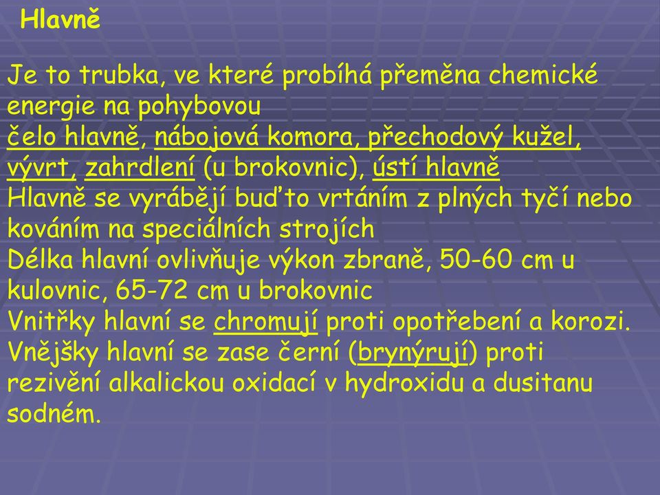 speciálních strojích Délka hlavní ovlivňuje výkon zbraně, 50-60 cm u kulovnic, 65-72 cm u brokovnic Vnitřky hlavní se