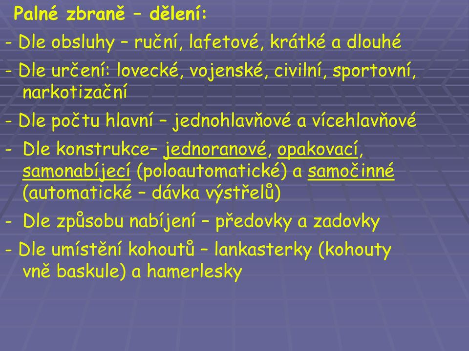 jednoranové, opakovací, samonabíjecí (poloautomatické) a samočinné (automatické dávka výstřelů) - Dle