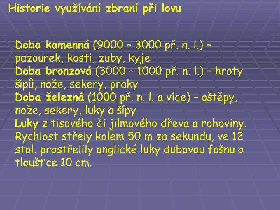 Rychlost střely kolem 50 m za sekundu, ve 12 stol.