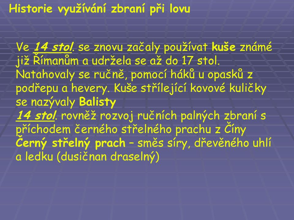 Natahovaly se ručně, pomocí háků u opasků z podřepu a hevery.
