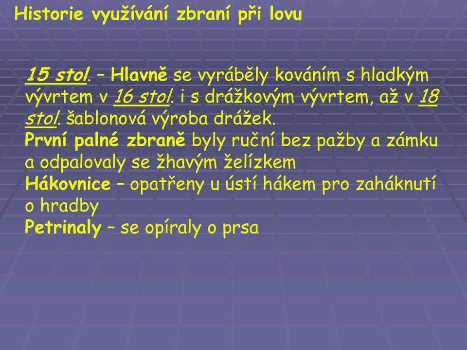 i s drážkovým vývrtem, až v 18 stol. šablonová výroba drážek.