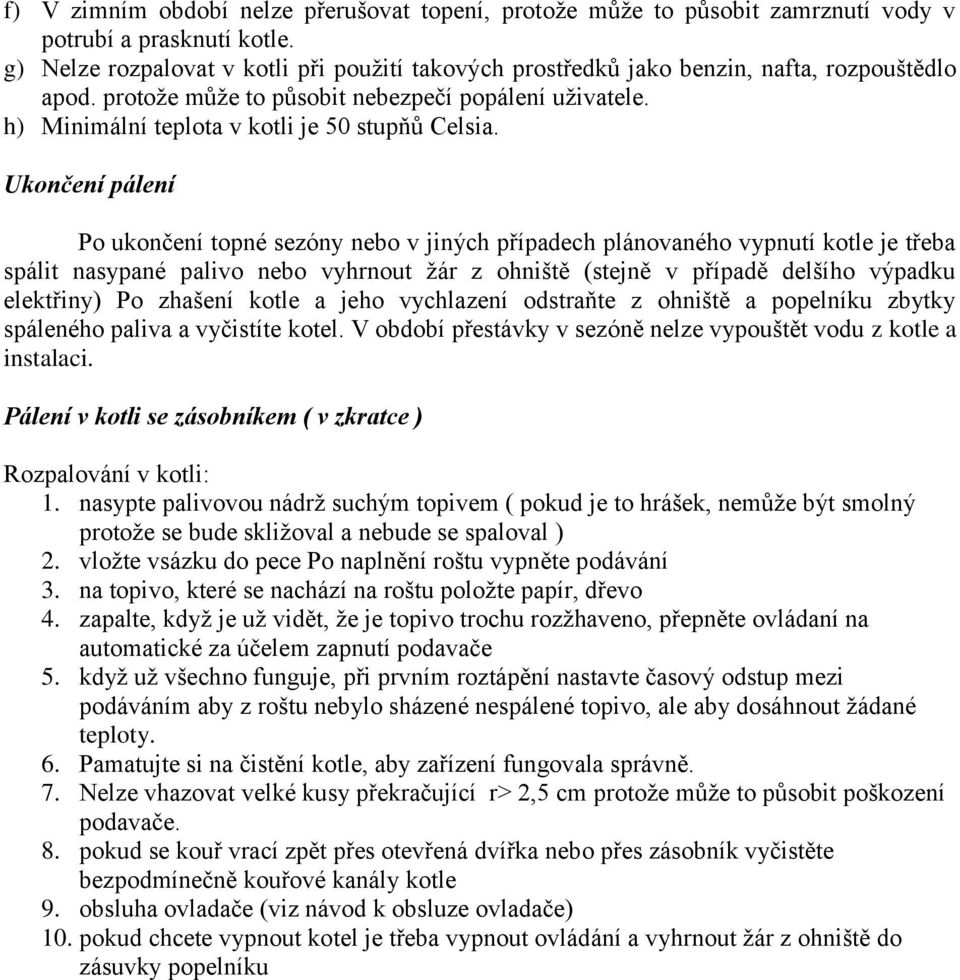 h) Minimální teplota v kotli je 50 stupňů Celsia.