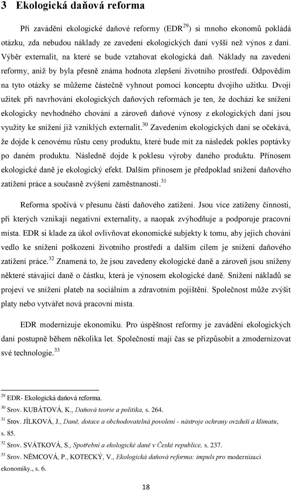 Odpovědím na tyto otázky se můžeme částečně vyhnout pomocí konceptu dvojího užitku.
