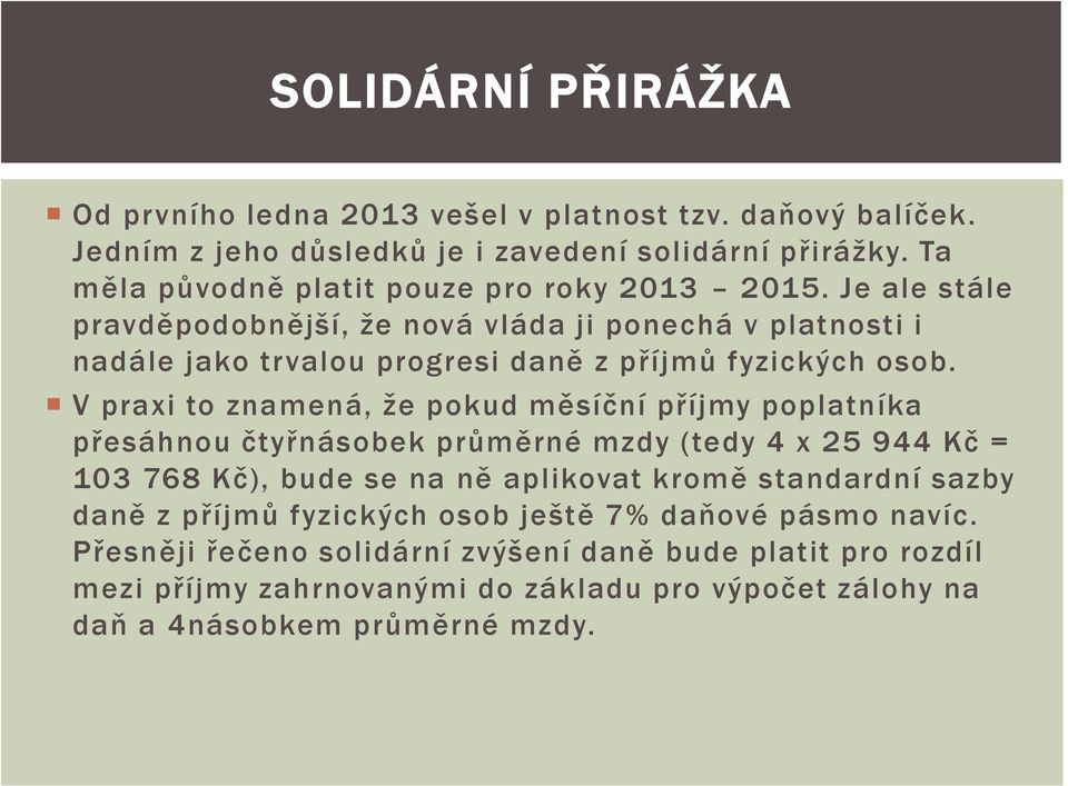 Je ale stále pravděpodobnější, že nová vláda ji ponechá v platnosti i nadále jako trvalou progresi daně z příjmů fyzických osob.