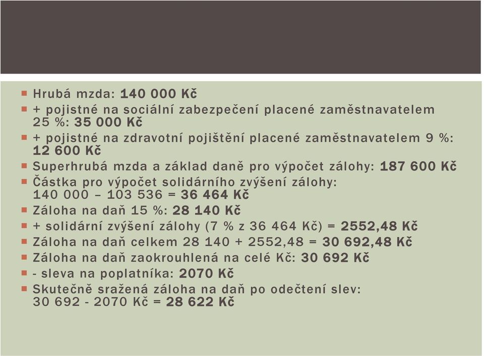 536 = 36 464 Kč Záloha na daň 15 %: 28 140 Kč + solidární zvýšení zálohy (7 % z 36 464 Kč) = 2552,48 Kč Záloha na daň celkem 28 140 + 2552,48 = 30