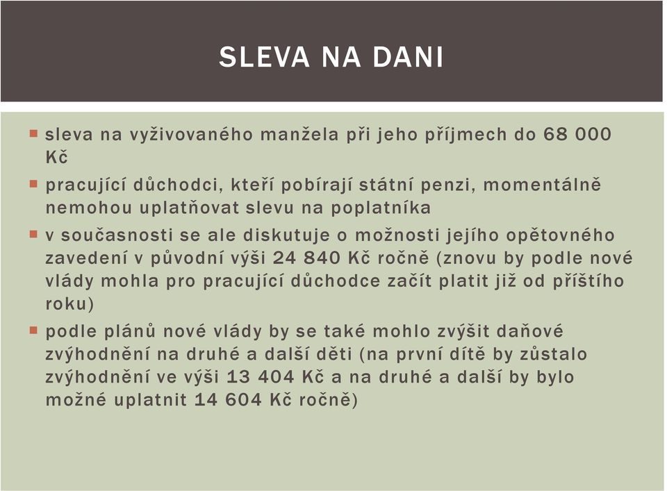 (znovu by podle nové vlády mohla pro pracující důchodce začít platit již od příštího roku) podle plánů nové vlády by se také mohlo zvýšit