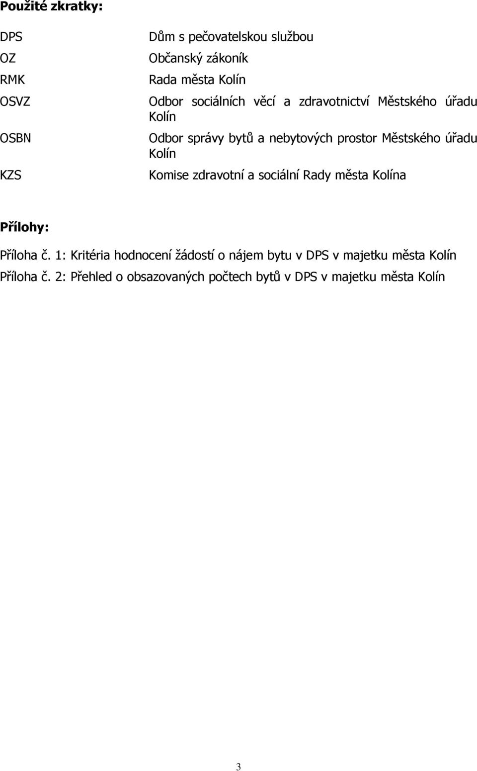 Kolín Komise zdravotní a sociální Rady města Kolína Přílohy: Příloha č.