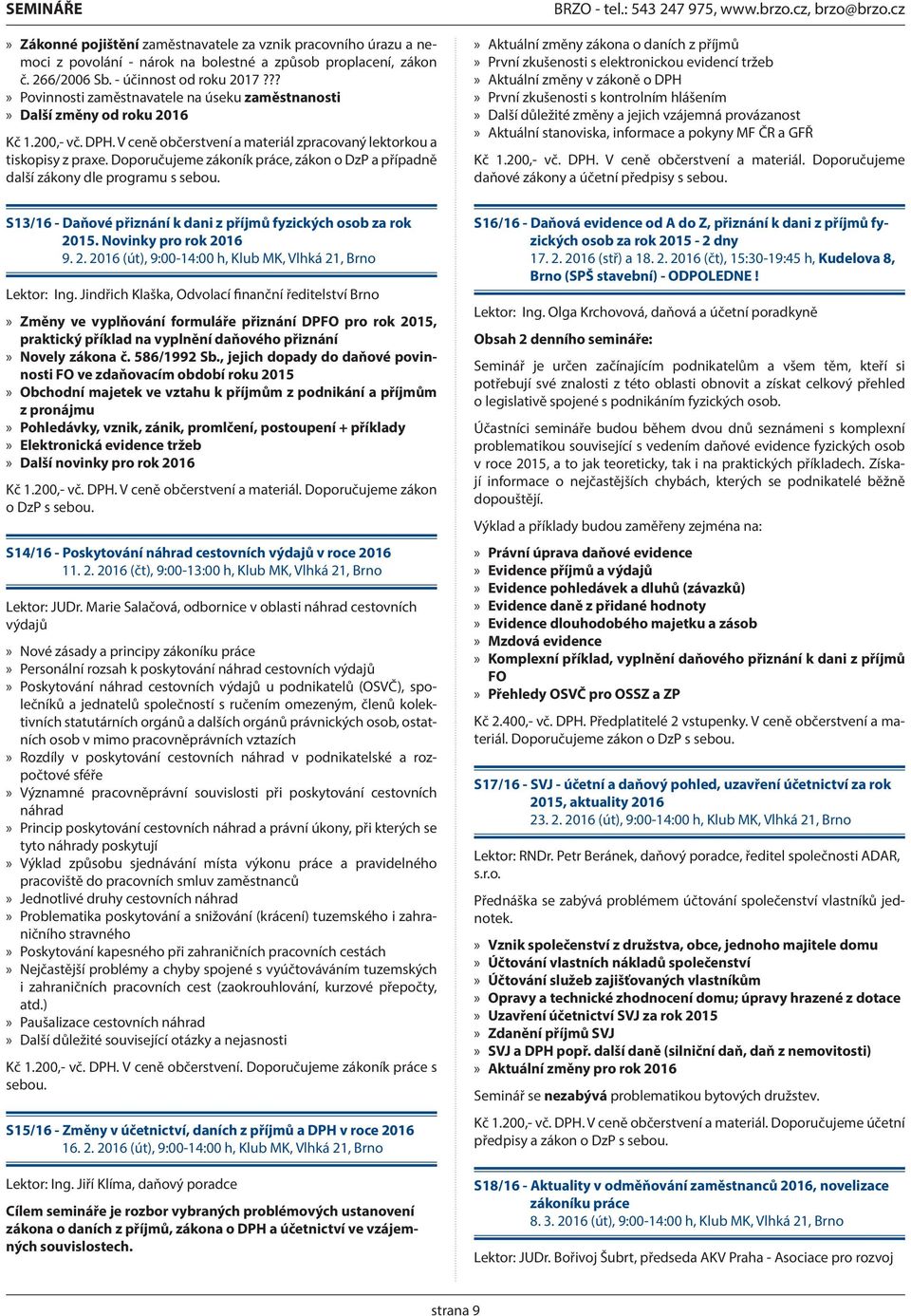 Doporučujeme zákoník práce, zákon o DzP a případně další zákony dle programu s sebou.
