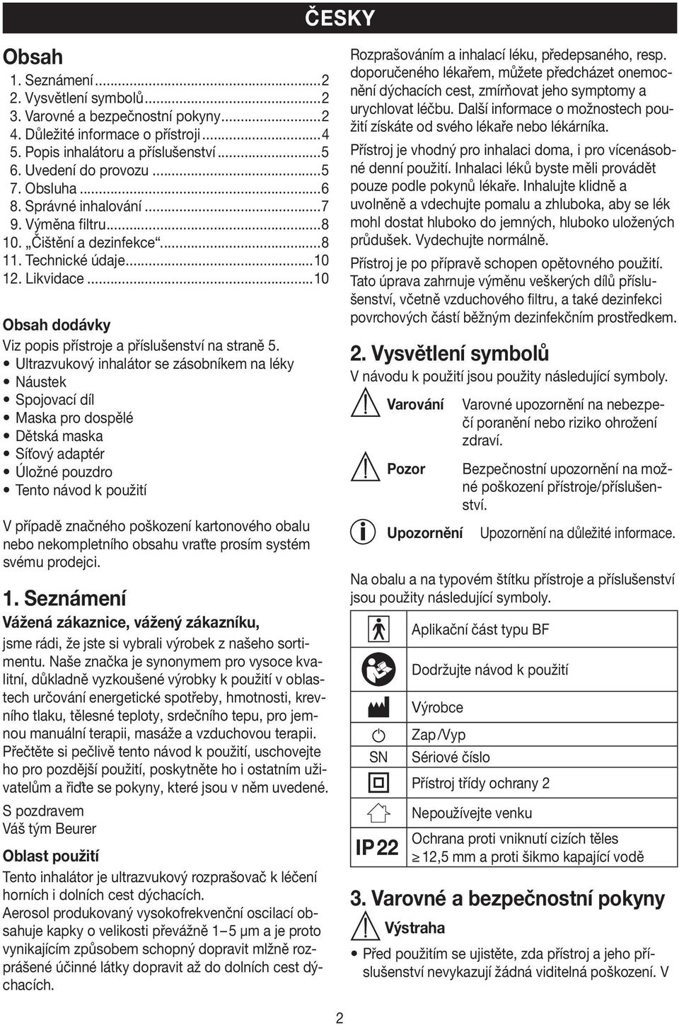Ultrazvukový inhalátor se zásobníkem na léky Náustek Spojovací díl Maska pro dospělé Dětská maska Síťový adaptér Úložné pouzdro Tento návod k použití V případě značného poškození kartonového obalu