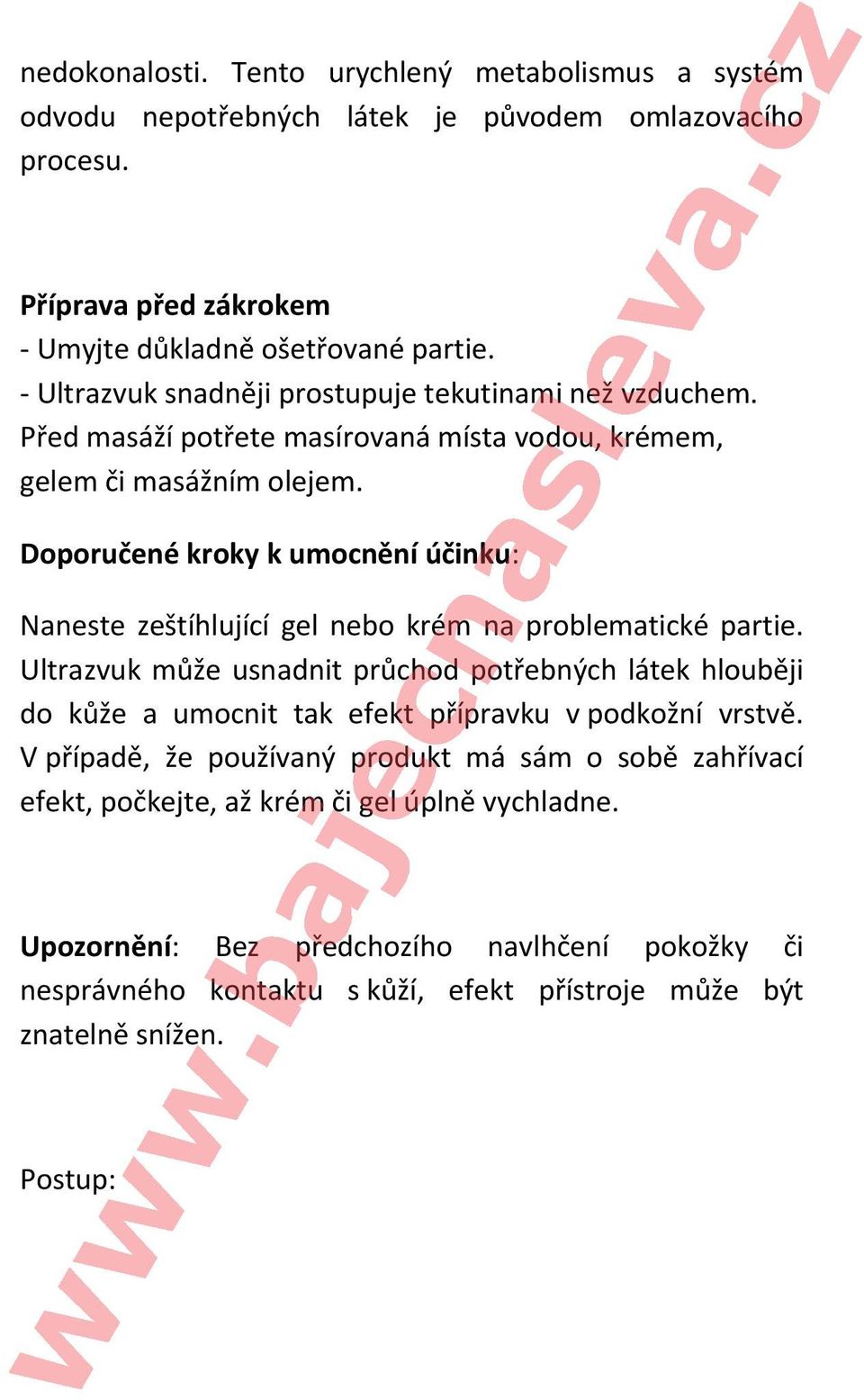 Doporučené kroky k umocnění účinku: Naneste zeštíhlující gel nebo krém na problematické partie.