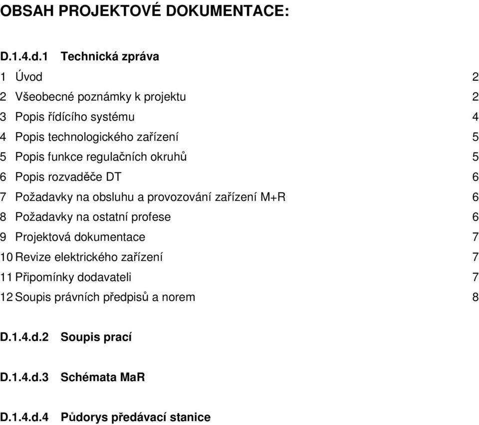 Popis funkce regulačních okruhů 5 6 Popis rozvaděče DT 6 7 Požadavky na obsluhu a provozování zařízení M+R 6 8 Požadavky na