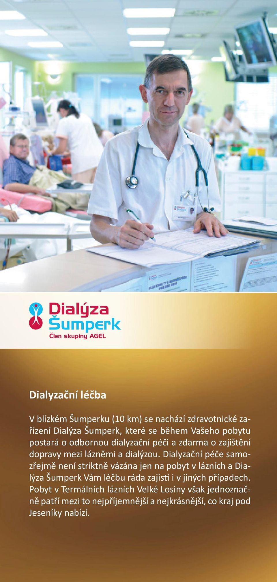 Dialyzační péče samozřejmě není striktně vázána jen na pobyt v lázních a Dialýza Šumperk Vám léčbu ráda zajistí i v