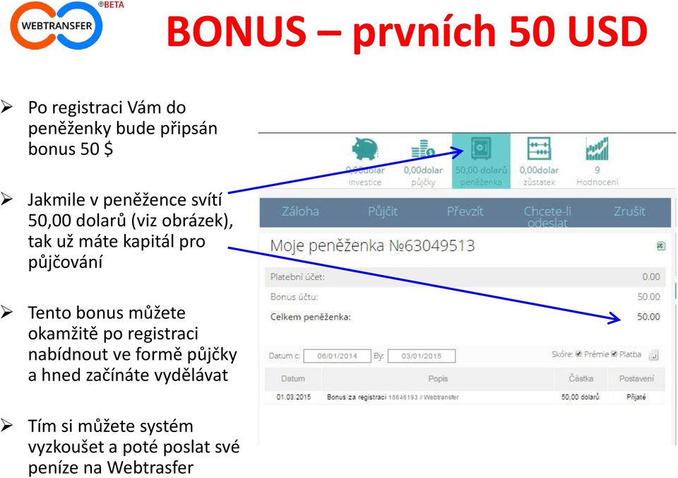 půjčování Tento bonus můžete okamžitě po registraci nabídnout ve formě půjčky a