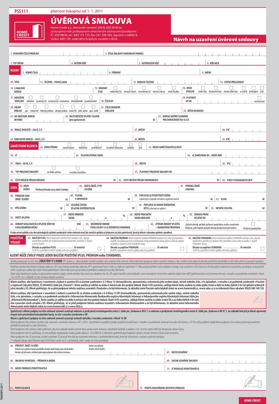 ČÍSLO SMLOUVY (VARIABILNÍ SYMBOL) 3. TYP ÚVĚRU 4. INTERNÍ KÓD 5. AUTORIZAČNÍ KÓD 6. KÓD AKCE KLIENT 7. RODNÉ ČÍSLO 8. PŘÍJMENÍ 9. JMÉNO 10. TITUL 11. TELEFON PEVNÁ LINKA 12. MOBILNÍ TELEFON 13.